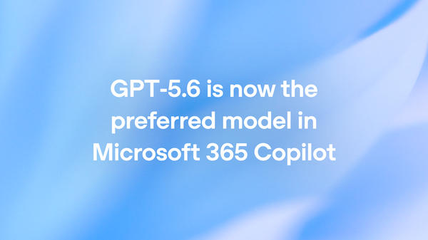 OpenAI's GPT-5.6 Powers Microsoft 365 Copilot, Bringing Advanced AI to Word, Excel, and PowerPoint