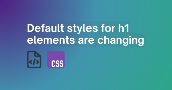 Browsers Drop Default Styles for Nested H1s, Developers Urged to Define Styling