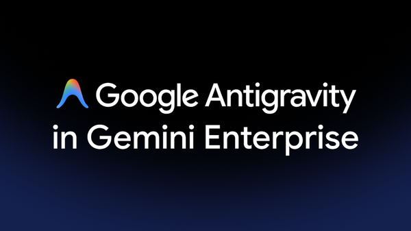 Google Antigravity Launches Inside Gemini Enterprise Subscriptions, Giving Engineering Teams Instant Access to Agentic AI Development