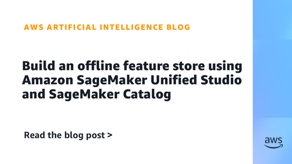 Article image for Amazon SageMaker Unified Studio Powers Governed ML Feature Store With Time-Travel Queries and Cross-Team Data Sharing