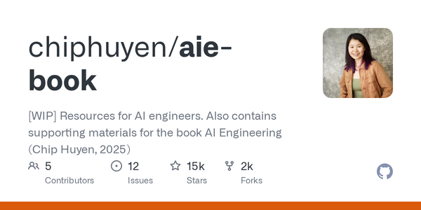 Chip Huyen's AI Engineering GitHub Repo Surpasses 15,400 Stars as Community Resource for Foundation Model Development