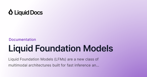 Article image for Liquid Foundation Models Launch as Fast, Multimodal AI Built for On-Device and Edge Deployment