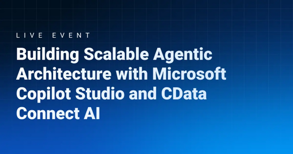 CData and Microsoft Host Live Webinar on Building Scalable AI Agent Architecture with Copilot Studio
