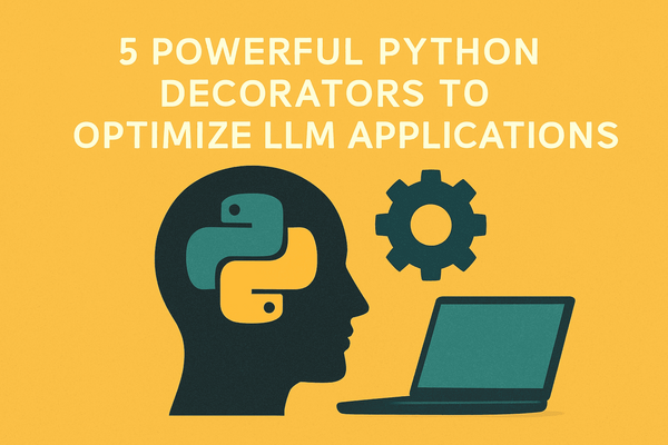 Article image for 5 Python Decorators Transforming LLM App Performance With Smarter Caching, Throttling, and Resilience