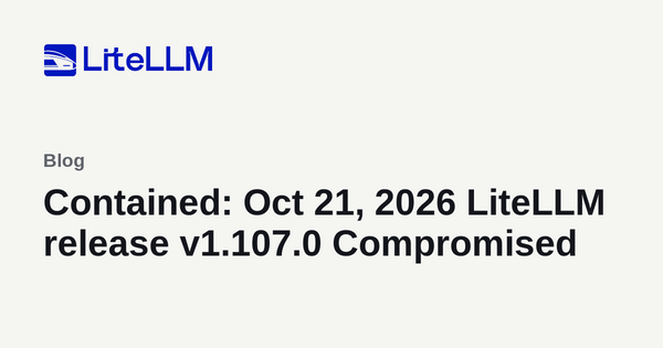 Article image for LiteLLM Says Attacker Published Malicious 1.107.0 for Two Hours