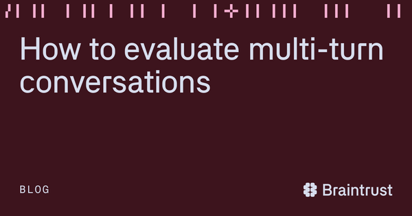 Article image for Braintrust Launches Multi-Turn AI Conversation Evaluation Tools to Expose Hidden Chatbot Failures