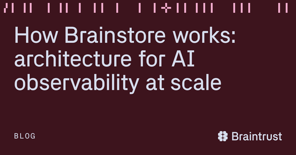 Article image for Braintrust Ditches Off-the-Shelf Stack, Builds Custom Database to Handle 100,000 AI Spans Per Second